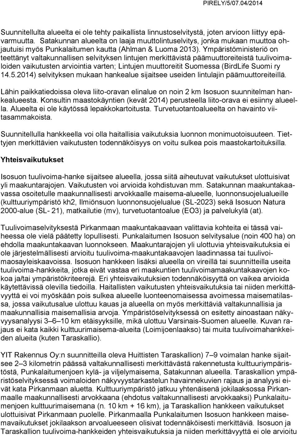 Ympäristöministeriö on teettänyt valtakunnallisen selvityksen lintujen merkittävistä päämuuttoreiteistä tuulivoimaloiden vaikutusten arviointia varten; Lintujen muuttoreitit Suomessa (BirdLife Suomi