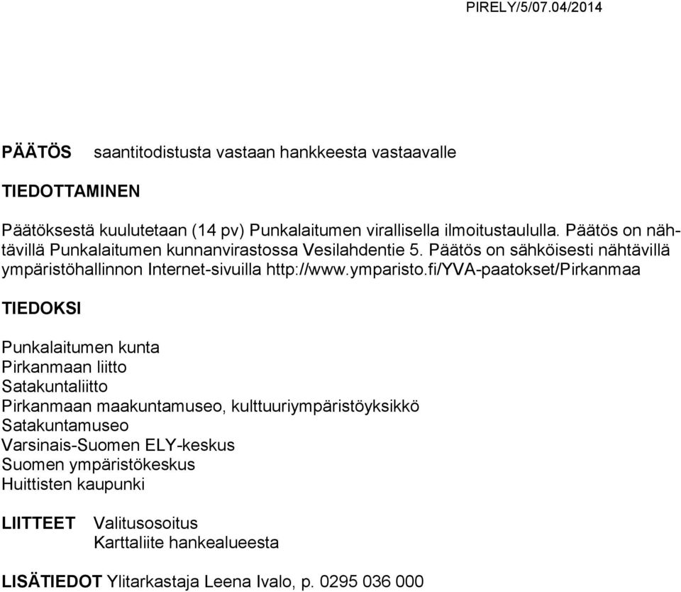 fi/yva-paatokset/pirkanmaa TIEDOKSI Punkalaitumen kunta Pirkanmaan liitto Satakuntaliitto Pirkanmaan maakuntamuseo, kulttuuriympäristöyksikkö Satakuntamuseo