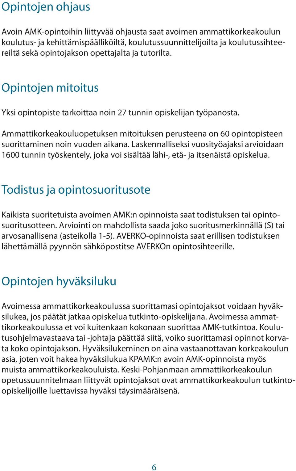 Ammattikorkeakouluopetuksen mitoituksen perusteena on 60 opintopisteen suorittaminen noin vuoden aikana.