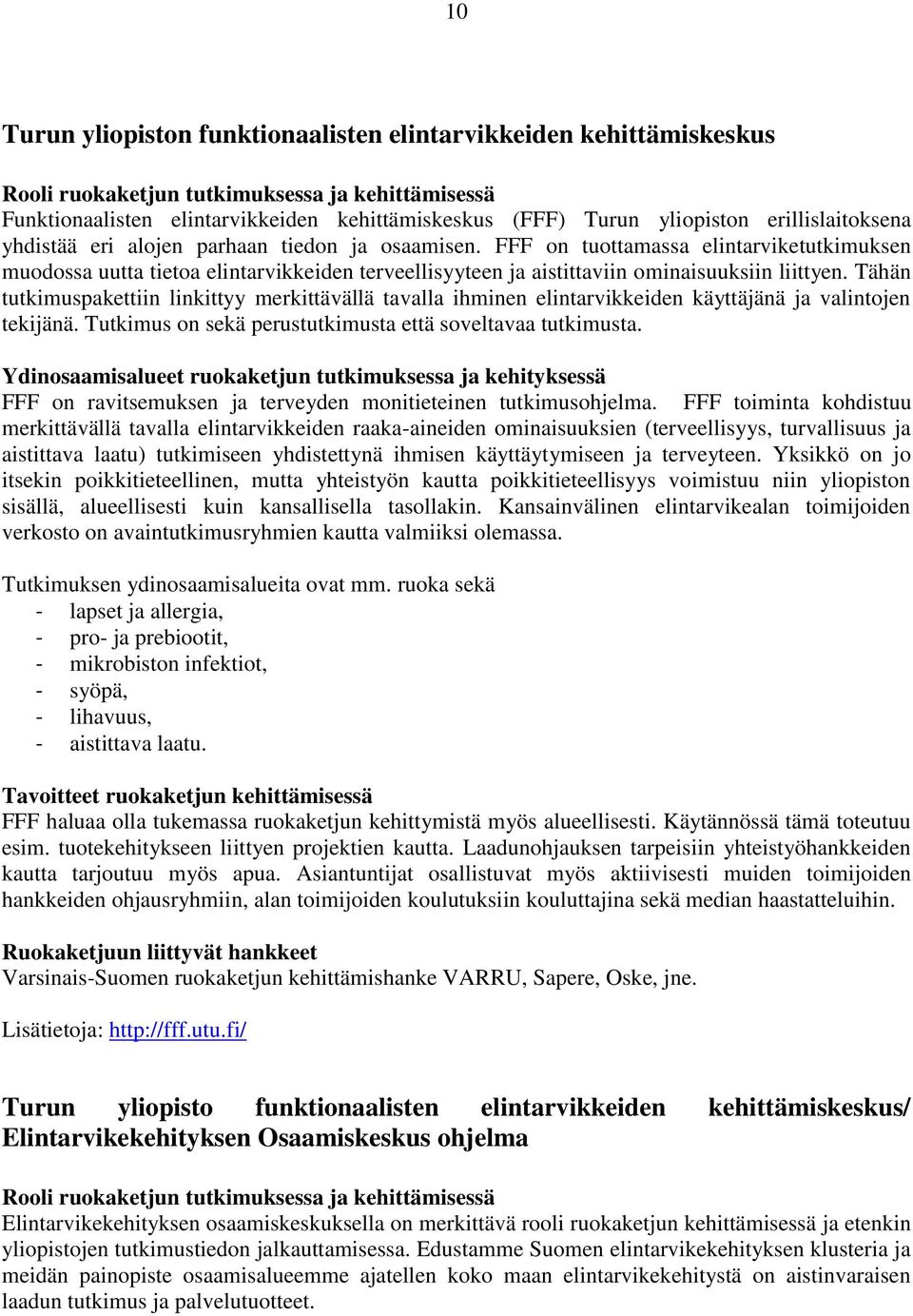 FFF on tuottamassa elintarviketutkimuksen muodossa uutta tietoa elintarvikkeiden terveellisyyteen ja aistittaviin ominaisuuksiin liittyen.