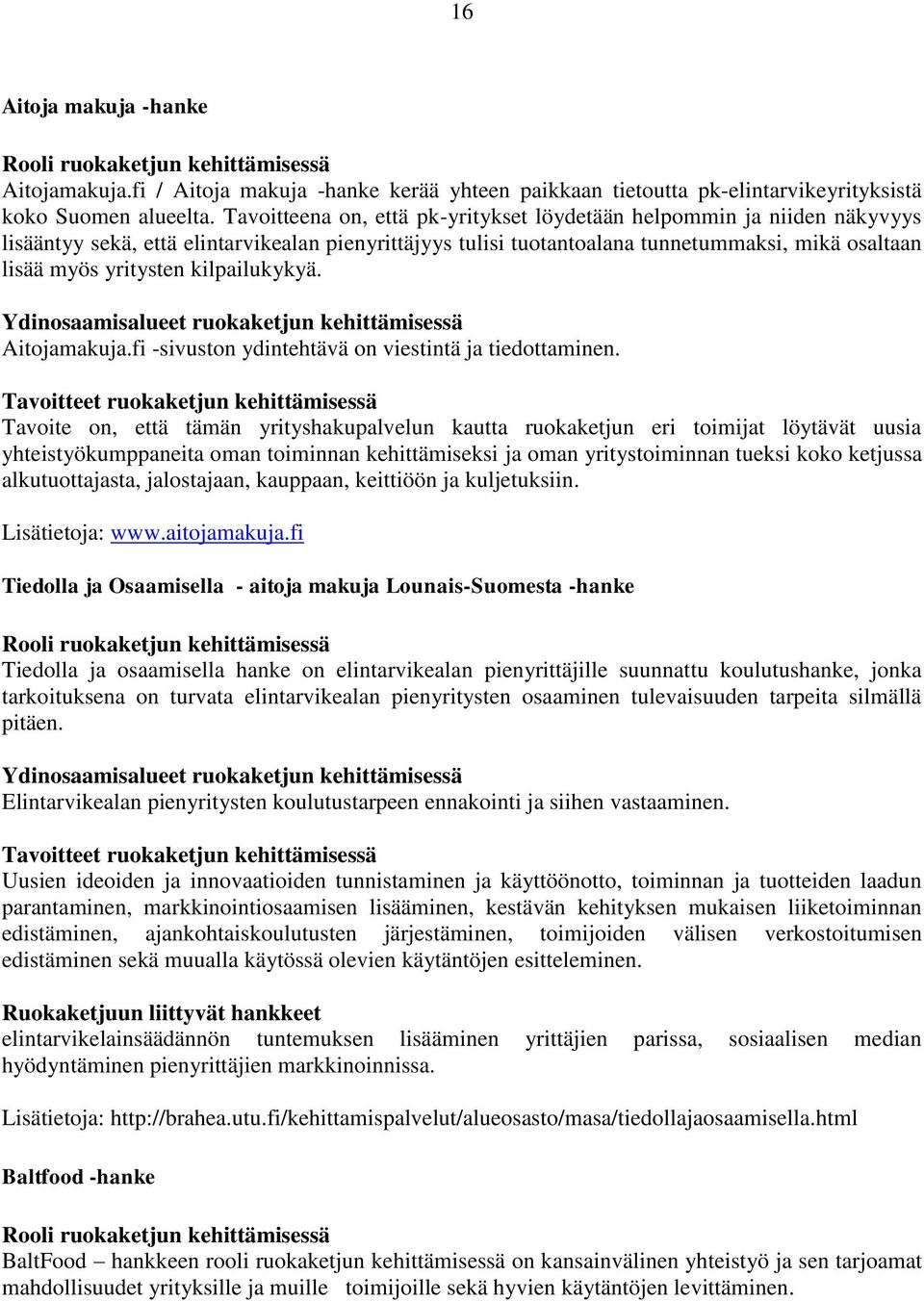 kilpailukykyä. Ydinosaamisalueet ruokaketjun kehittämisessä Aitojamakuja.fi -sivuston ydintehtävä on viestintä ja tiedottaminen.