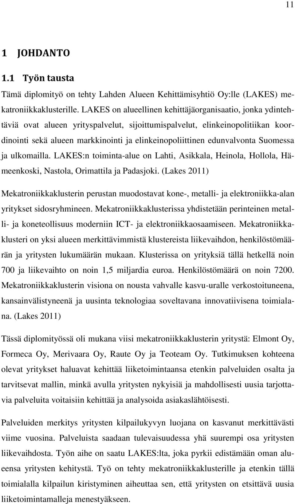 edunvalvonta Suomessa ja ulkomailla. LAKES:n toiminta-alue on Lahti, Asikkala, Heinola, Hollola, Hämeenkoski, Nastola, Orimattila ja Padasjoki.