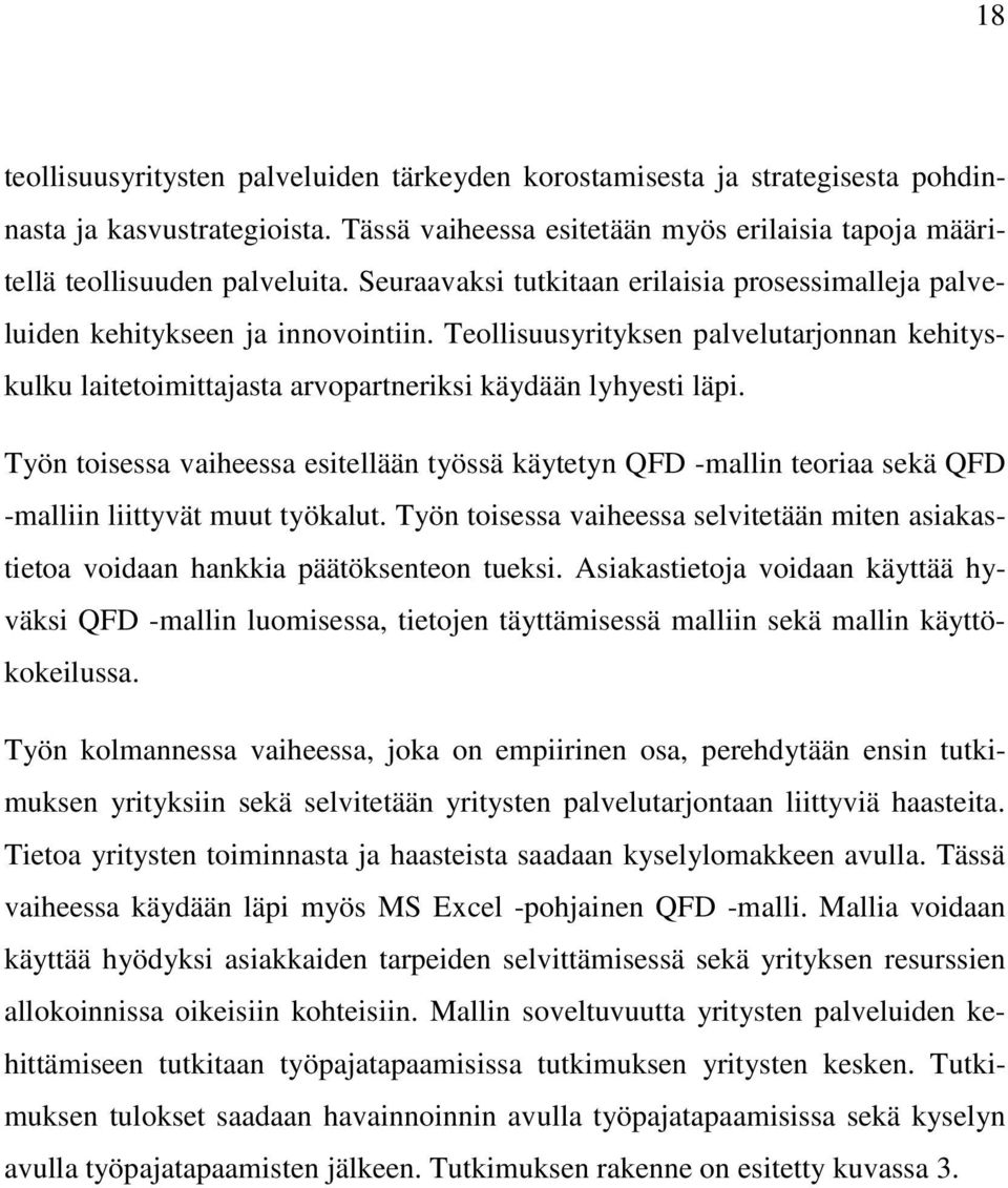 Työn toisessa vaiheessa esitellään työssä käytetyn QFD -mallin teoriaa sekä QFD -malliin liittyvät muut työkalut.