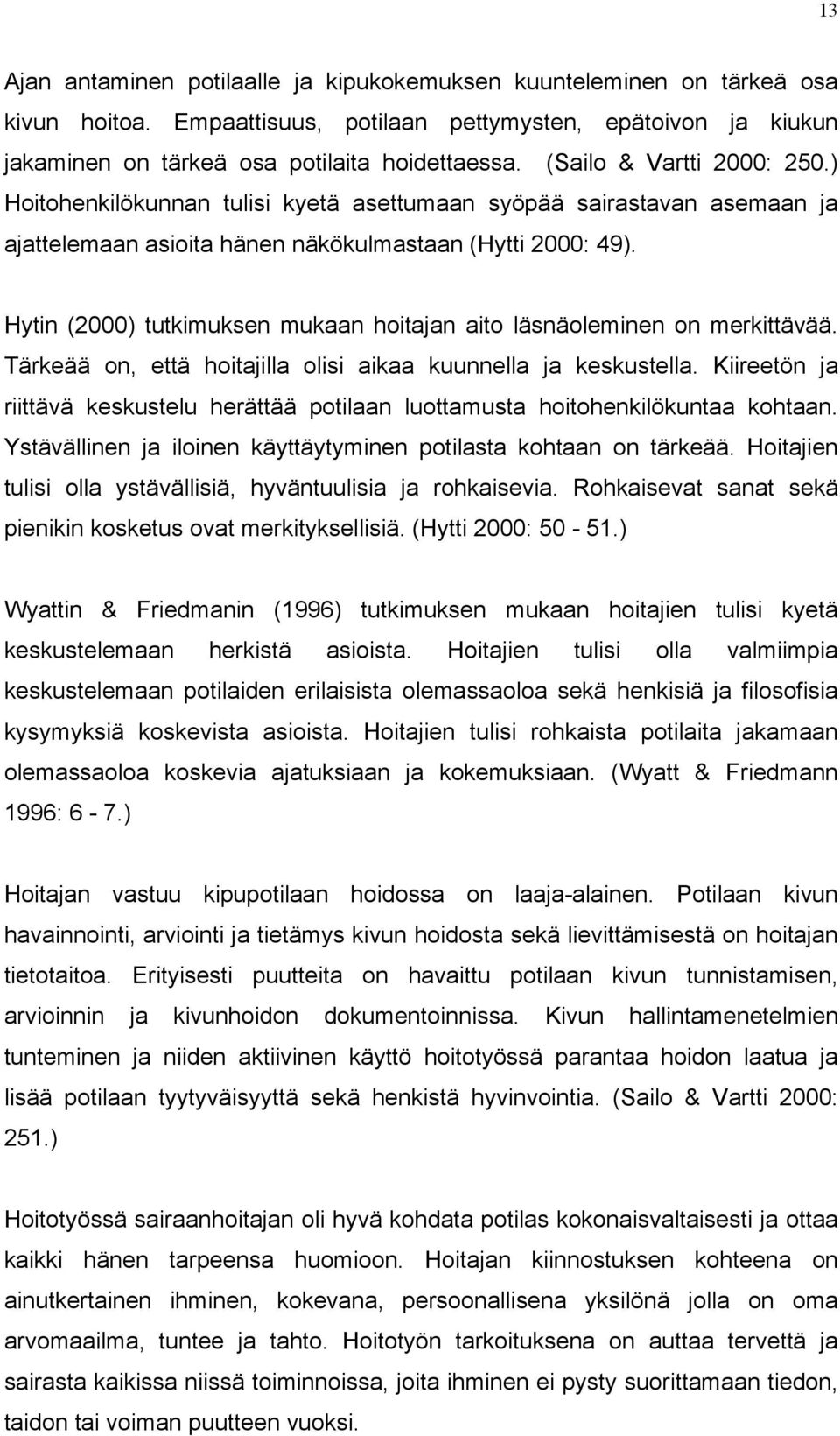 Hytin (2000) tutkimuksen mukaan hoitajan aito läsnäoleminen on merkittävää. Tärkeää on, että hoitajilla olisi aikaa kuunnella ja keskustella.