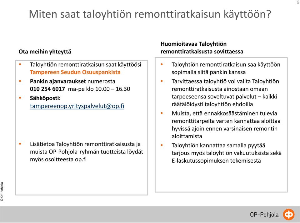yrityspalvelut@op.fi Lisätietoa Taloyhtiön remonttiratkaisusta ja muista OP-Pohjola-ryhmän tuotteista löydät myös osoitteesta op.