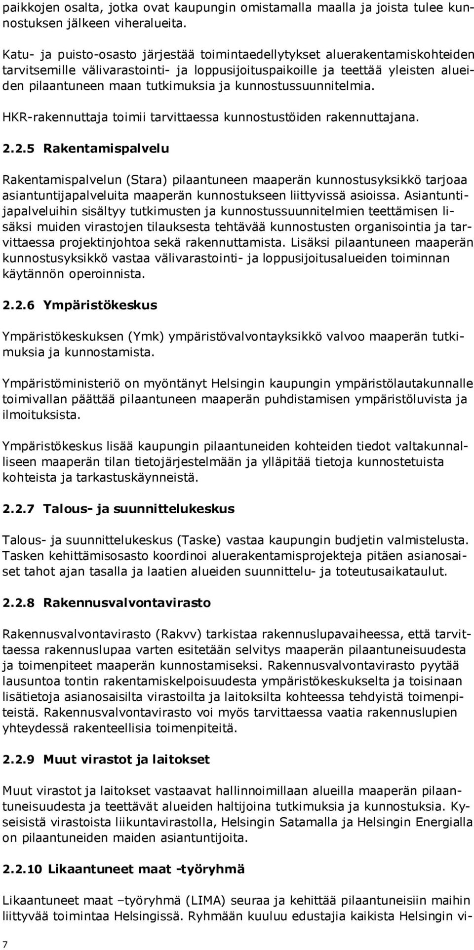 kunnostussuunnitelmia. HKR-rakennuttaja toimii tarvittaessa kunnostustöiden rakennuttajana. 2.