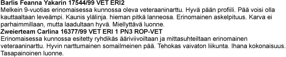 Karva ei parhaimmillaan, mutta laadultaan hyvä. Miellyttävä luonne.