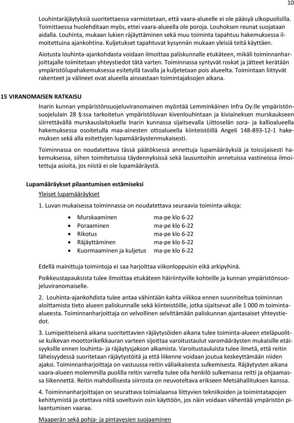 Aiotusta louhinta-ajankohdasta voidaan ilmoittaa paliskunnalle etukäteen, mikäli toiminnanharjoittajalle toimitetaan yhteystiedot tätä varten.