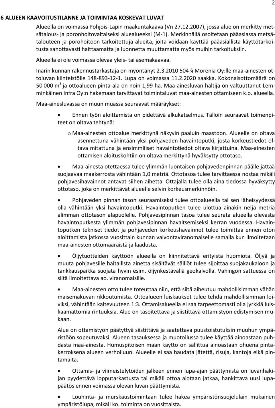 muihin tarkoituksiin. Alueella ei ole voimassa olevaa yleis- tai asemakaavaa. Inarin kunnan rakennustarkastaja on myöntänyt 2.3.