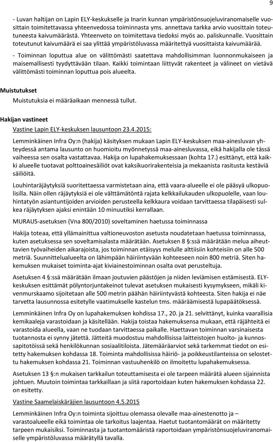 Vuosittain toteutunut kaivumäärä ei saa ylittää ympäristöluvassa määritettyä vuosittaista kaivumäärää.