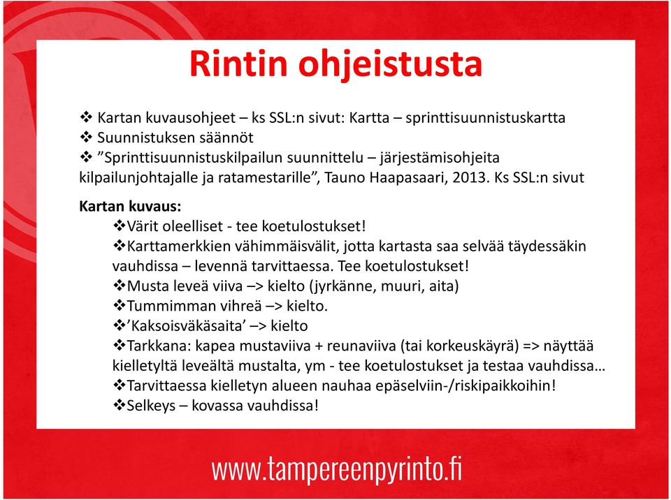 Karttamerkkien vähimmäisvälit, jotta kartasta saa selvää täydessäkin vauhdissa levennä tarvittaessa. Tee koetulostukset!