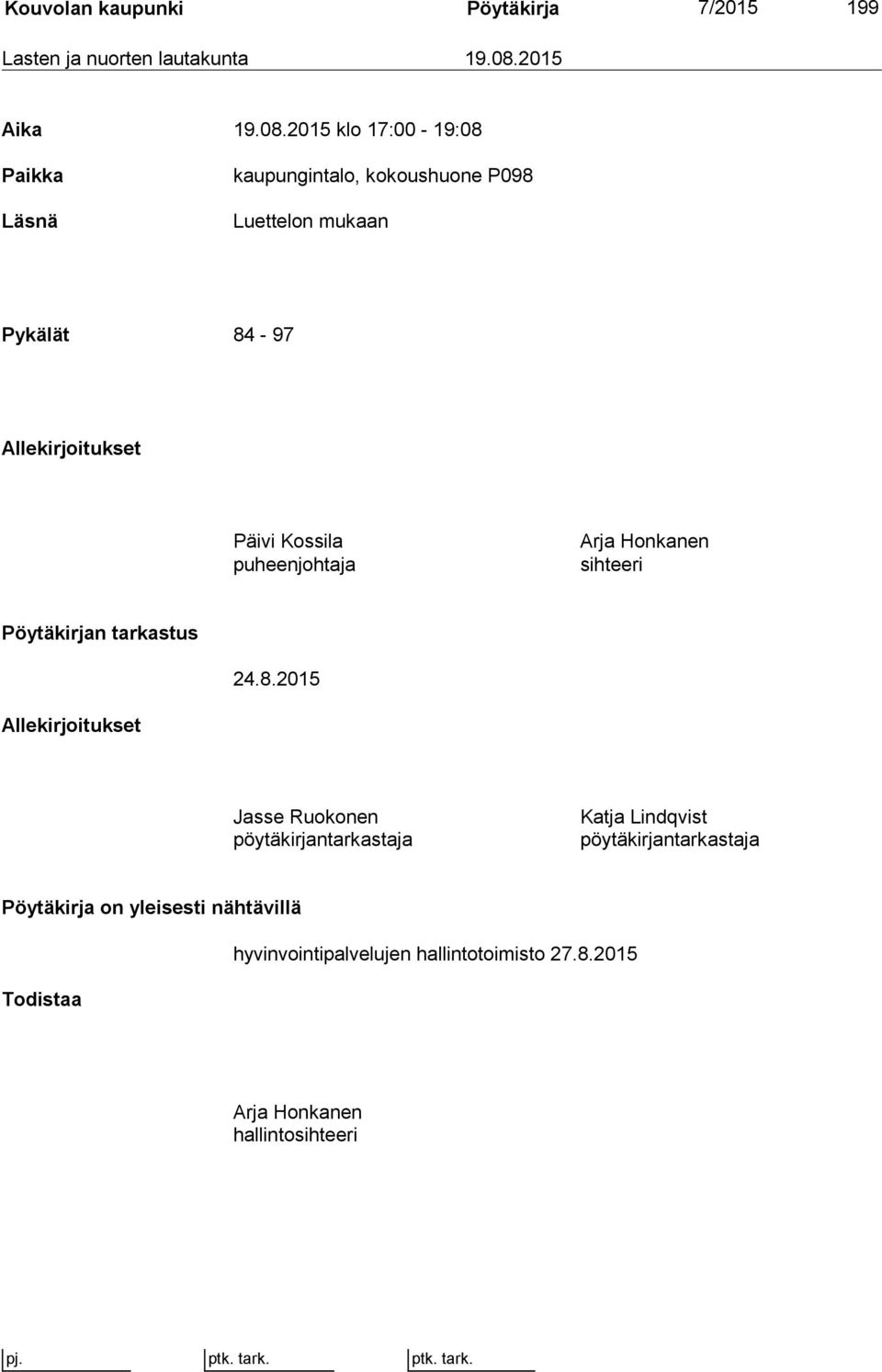 2015 klo 17:00-19:08 Paikka Läsnä kaupungintalo, kokoushuone P098 Luettelon mukaan Pykälät 84-97 Allekirjoitukset Päivi