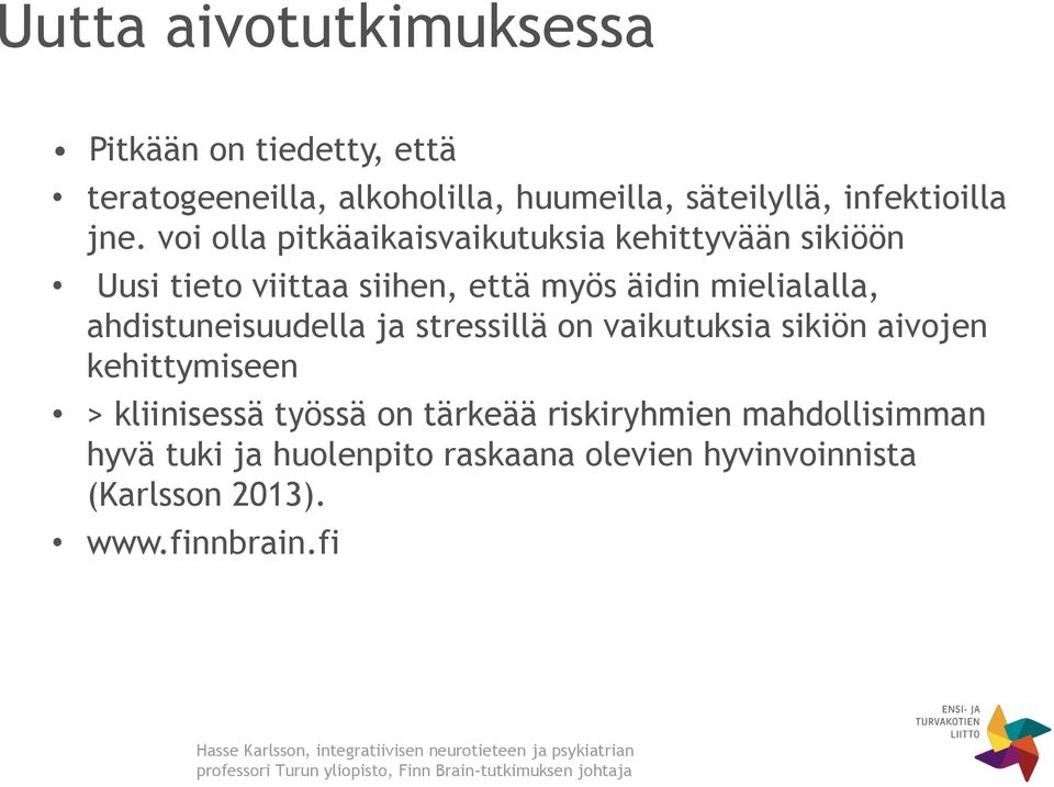 vaikutuksia sikiön aivojen kehittymiseen > kliinisessä työssä on tärkeää riskiryhmien mahdollisimman hyvä tuki ja huolenpito raskaana olevien