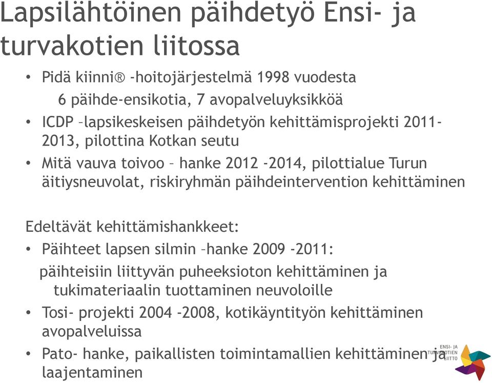 päihdeintervention kehittäminen Edeltävät kehittämishankkeet: Päihteet lapsen silmin hanke 2009-2011: päihteisiin liittyvän puheeksioton kehittäminen ja