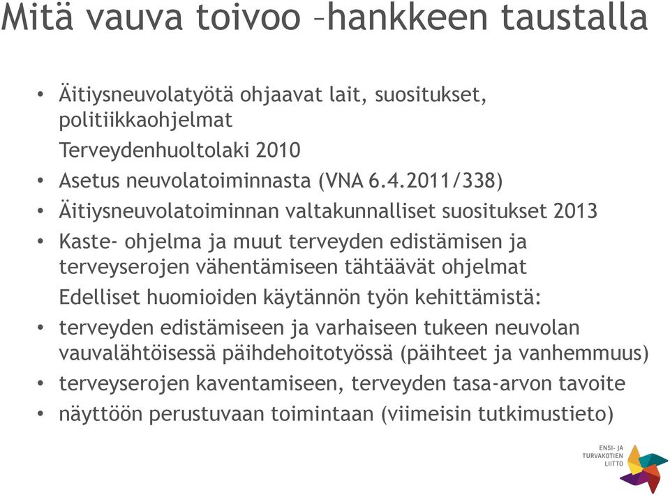 2011/338) Äitiysneuvolatoiminnan valtakunnalliset suositukset 2013 Kaste- ohjelma ja muut terveyden edistämisen ja terveyserojen vähentämiseen