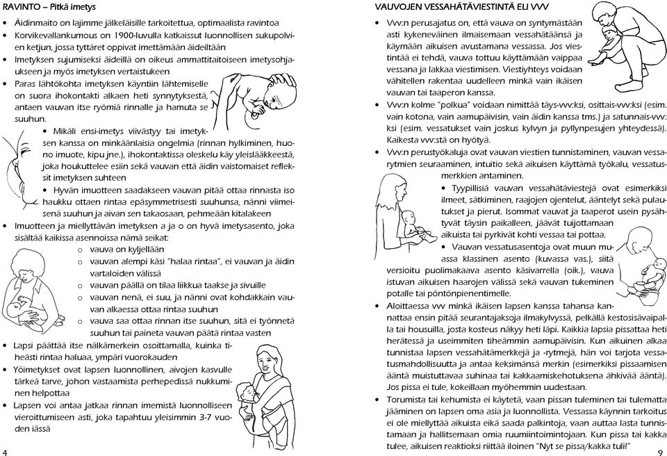 alkaen heti synnytyksestä, antaen vauvan itse ryömiä rinnalle ja hamuta se suuhun.