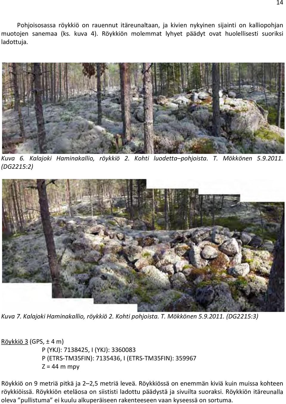 (DG2215:2) Kuva 7. Kalajoki Haminakallio, röykkiö 2. Kohti pohjoista. T. Mökkönen 5.9.2011.