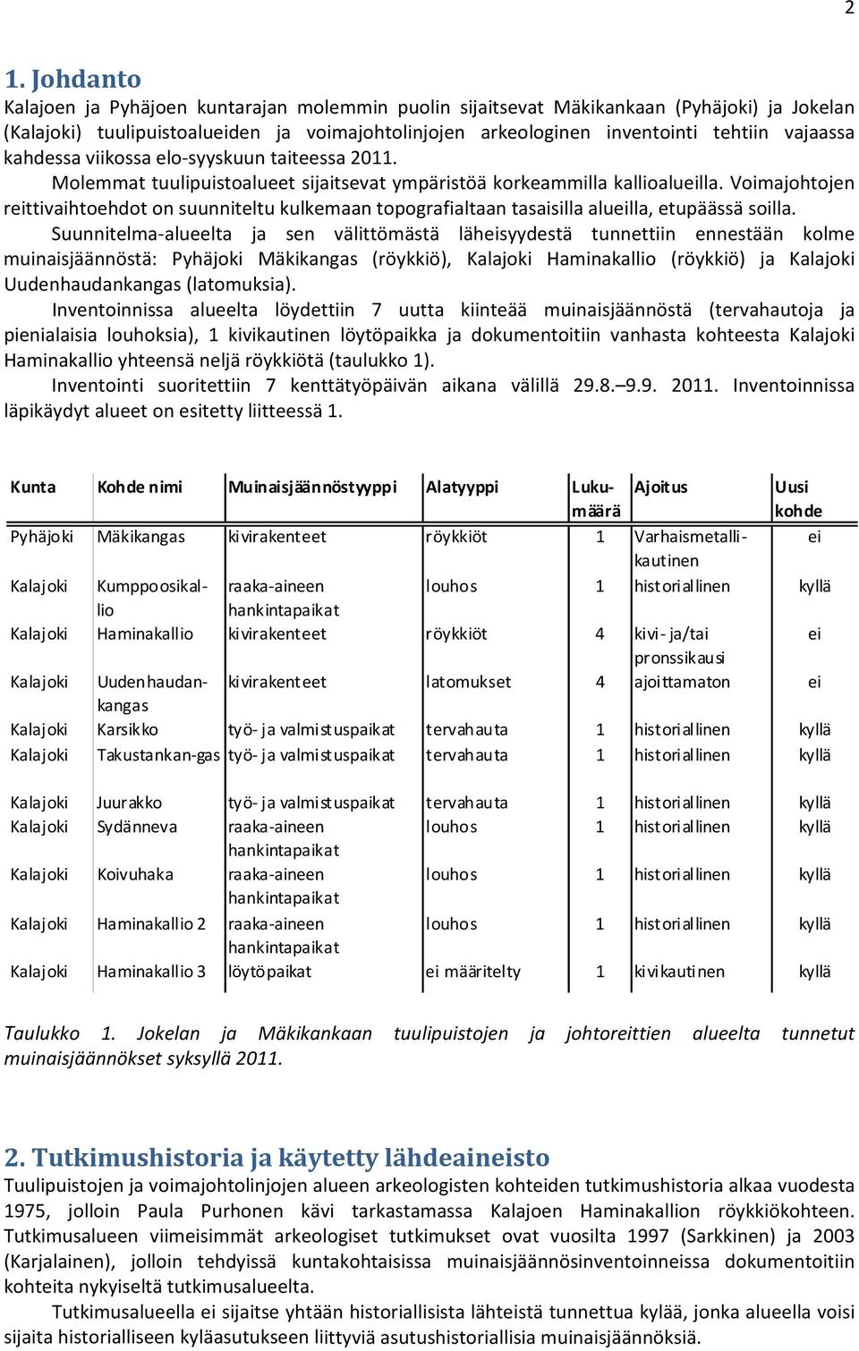 Voimajohtojen reittivaihtoehdot on suunniteltu kulkemaan topografialtaan tasaisilla alueilla, etupäässä soilla.