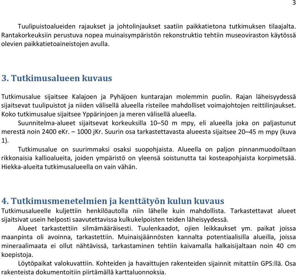 Tutkimusalueen kuvaus Tutkimusalue sijaitsee Kalajoen ja Pyhäjoen kuntarajan molemmin puolin.