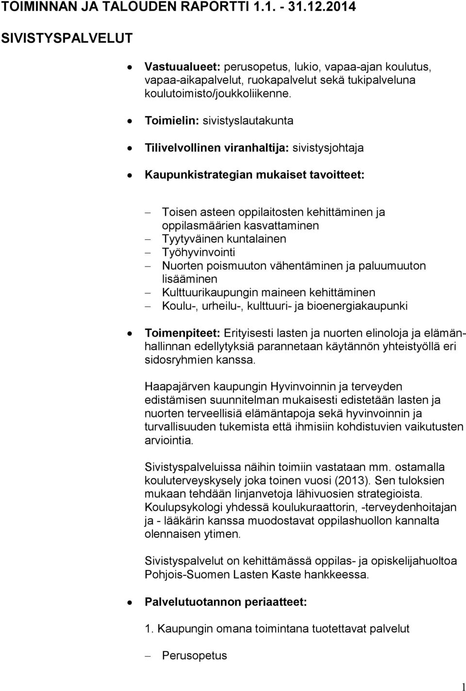 Toimielin: sivistyslautakunta Tilivelvollinen viranhaltija: sivistysjohtaja Kaupunkistrategian mukaiset tavoitteet: Toisen asteen oppilaitosten kehittäminen ja oppilasmäärien kasvattaminen