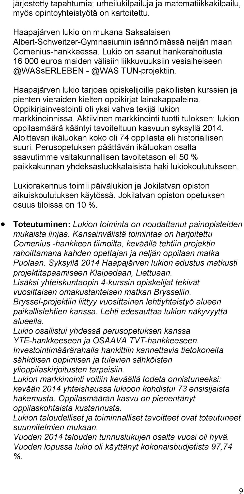 Lukio on saanut hankerahoitusta 16 000 euroa maiden välisiin liikkuvuuksiin vesiaiheiseen @WASsERLEBEN - @WAS TUN-projektiin.