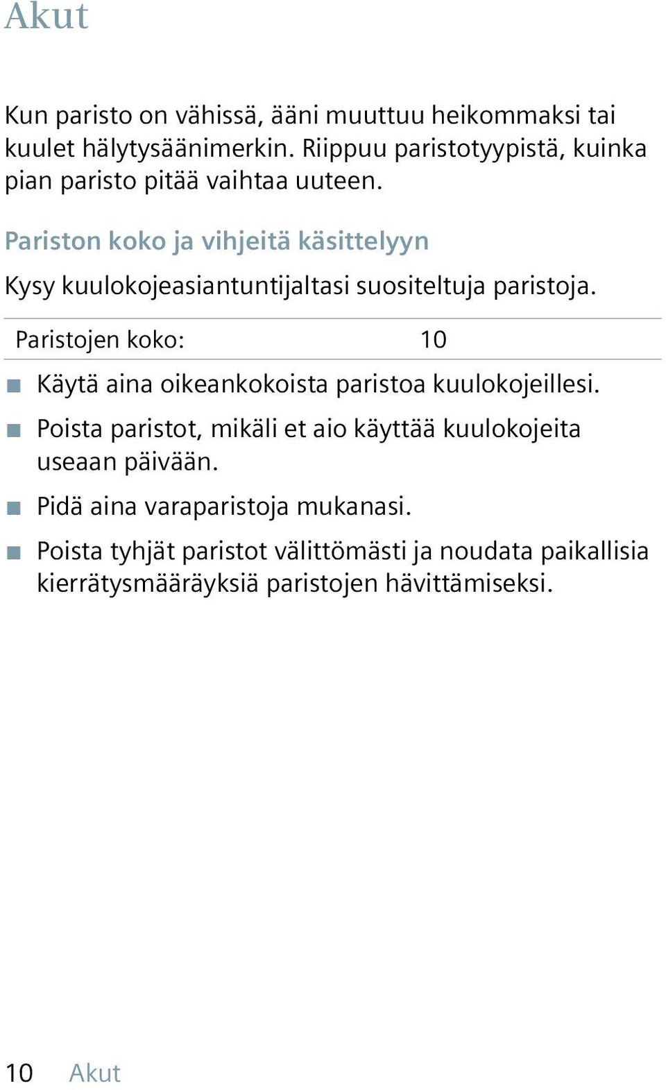 Pariston koko ja vihjeitä käsittelyyn Kysy kuulokojeasiantuntijaltasi suositeltuja paristoja.