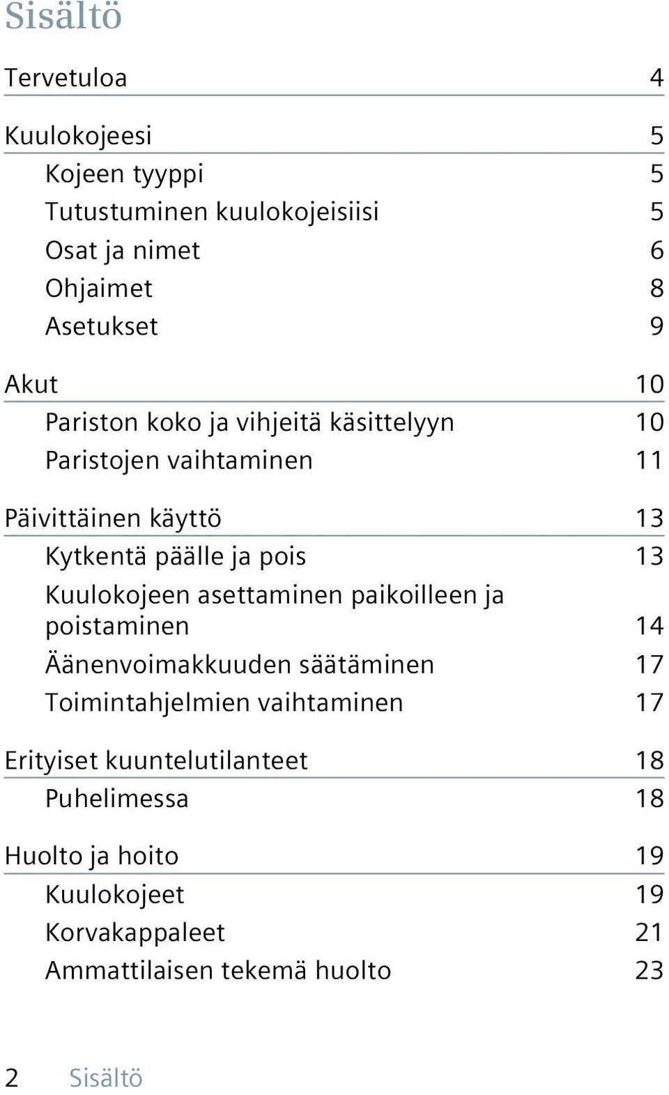 Kuulokojeen asettaminen paikoilleen ja poistaminen 14 Äänenvoimakkuuden säätäminen 17 Toimintahjelmien vaihtaminen 17