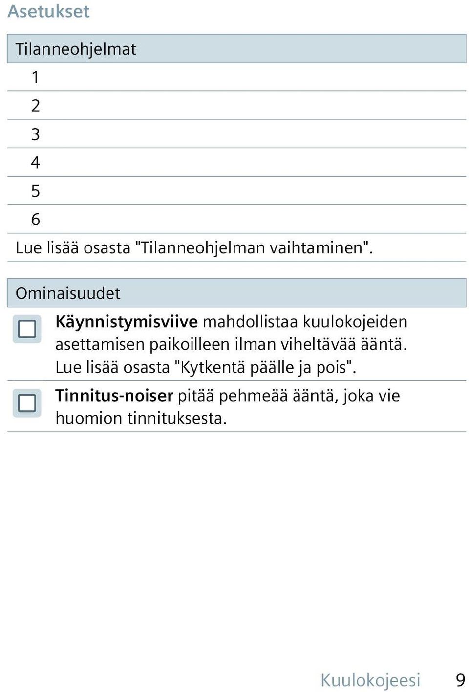 Ominaisuudet Käynnistymisviive mahdollistaa kuulokojeiden asettamisen