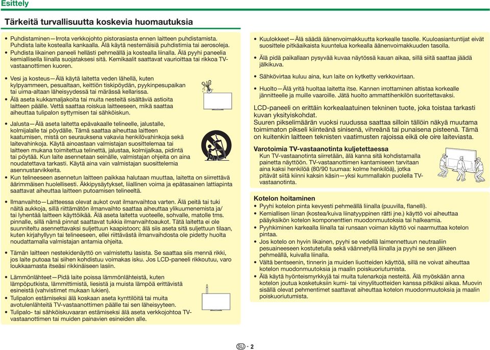 Kemikaalit saattavat vaurioittaa tai rikkoa TVvastaanottimen kuoren.