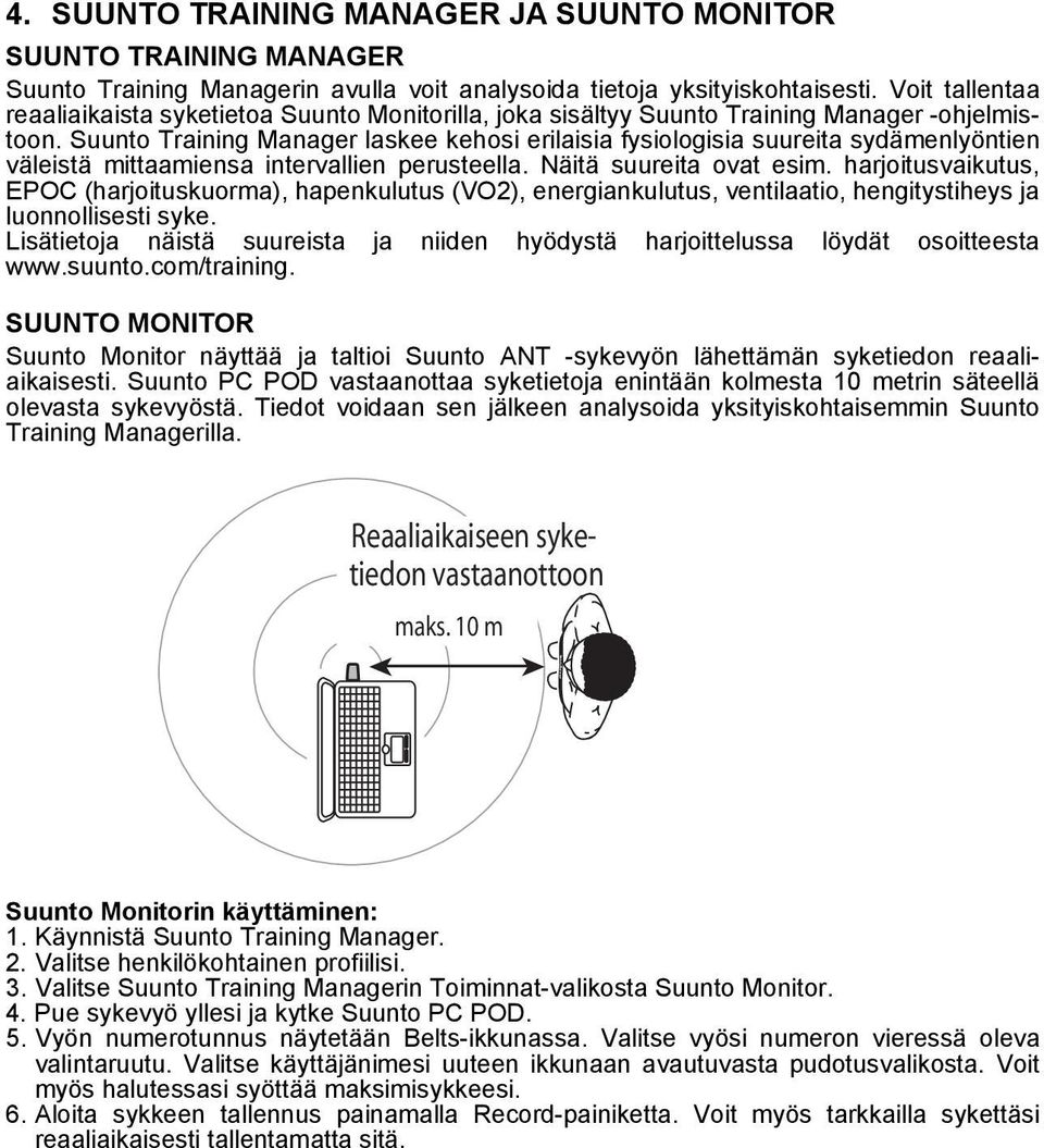 Suunto Training Manager laskee kehosi erilaisia fysiologisia suureita sydämenlyöntien väleistä mittaamiensa intervallien perusteella. Näitä suureita ovat esim.