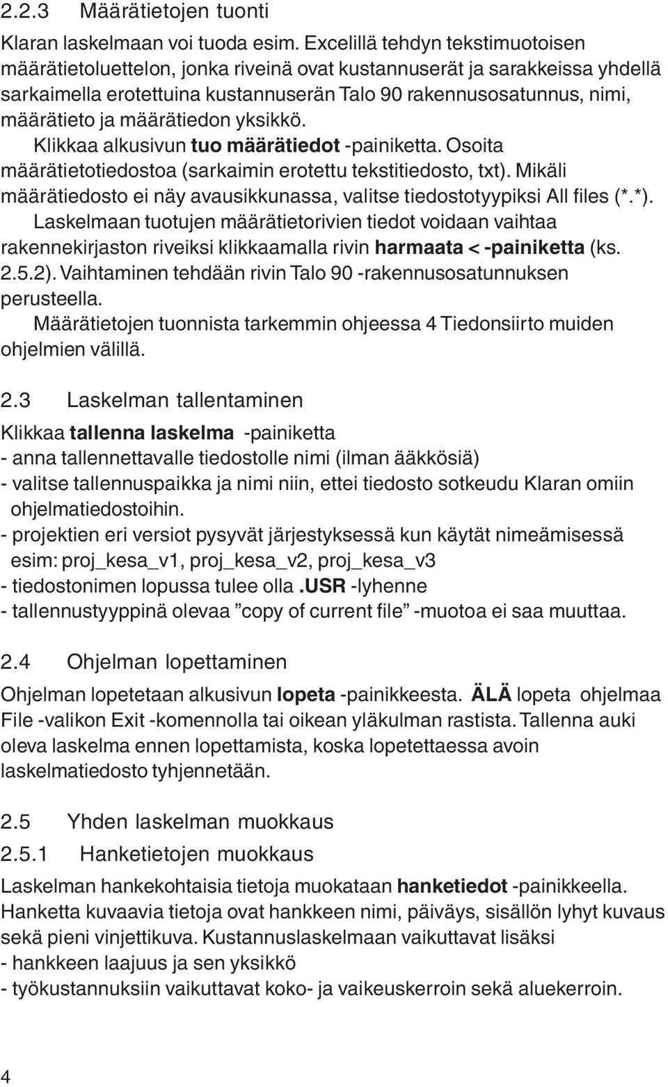 määrätiedon yksikkö. Klikkaa alkusivun tuo määrätiedot -painiketta. Osoita määrätietotiedostoa (sarkaimin erotettu tekstitiedosto, txt).