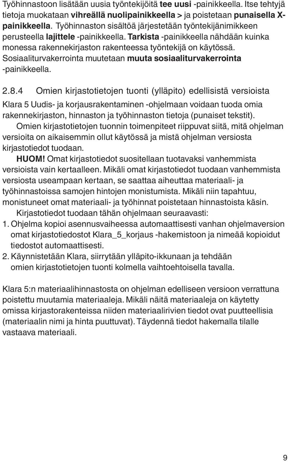 Sosiaaliturvakerrointa muutetaan muuta sosiaaliturvakerrointa -painikkeella. 2.8.