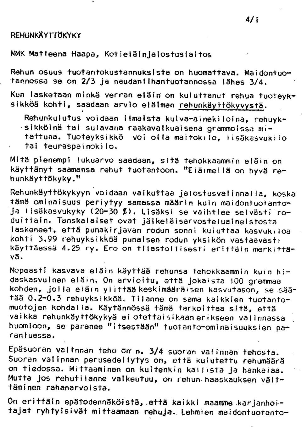 sikköinä tai sulavana raakavalkuaisena grammoissa mitattuna. Tuoteyksikkö voi olla maitokilo, lisäkasvukilo tai teuraspainokilo.