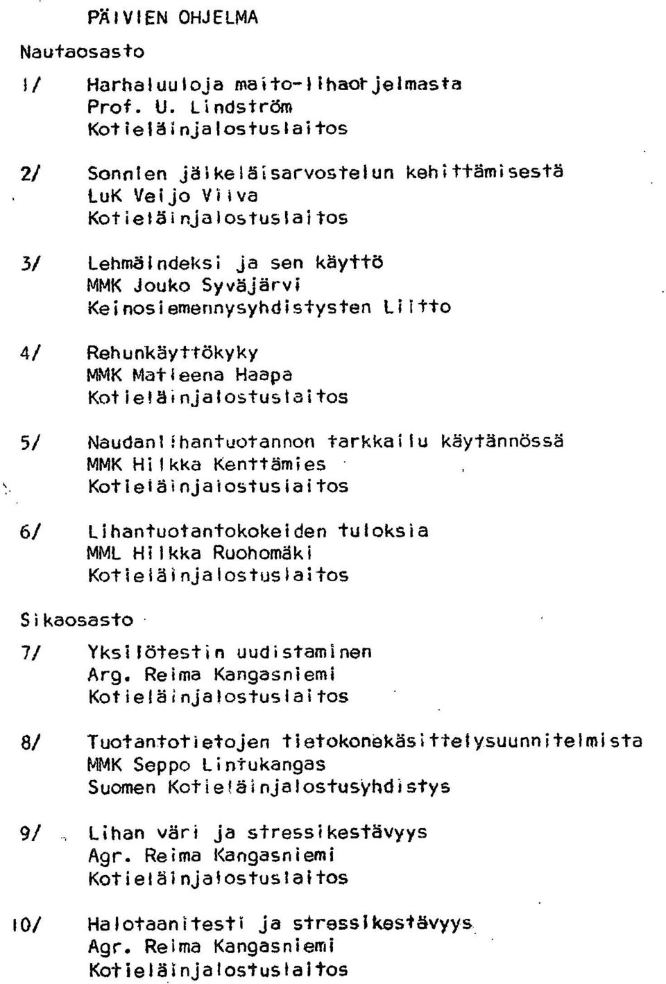 Liitto 4/ Rehunkäyttökyky MMK Matleena Haapa Kotieläinjalostustaitos 5/ Naudanlfhantuotannon tarkkailu käytännössä MMK Hilkka Kenttämies Kotieläinjalostusiaitos 6/ Lihantuotantokokeiden tuloksia MML