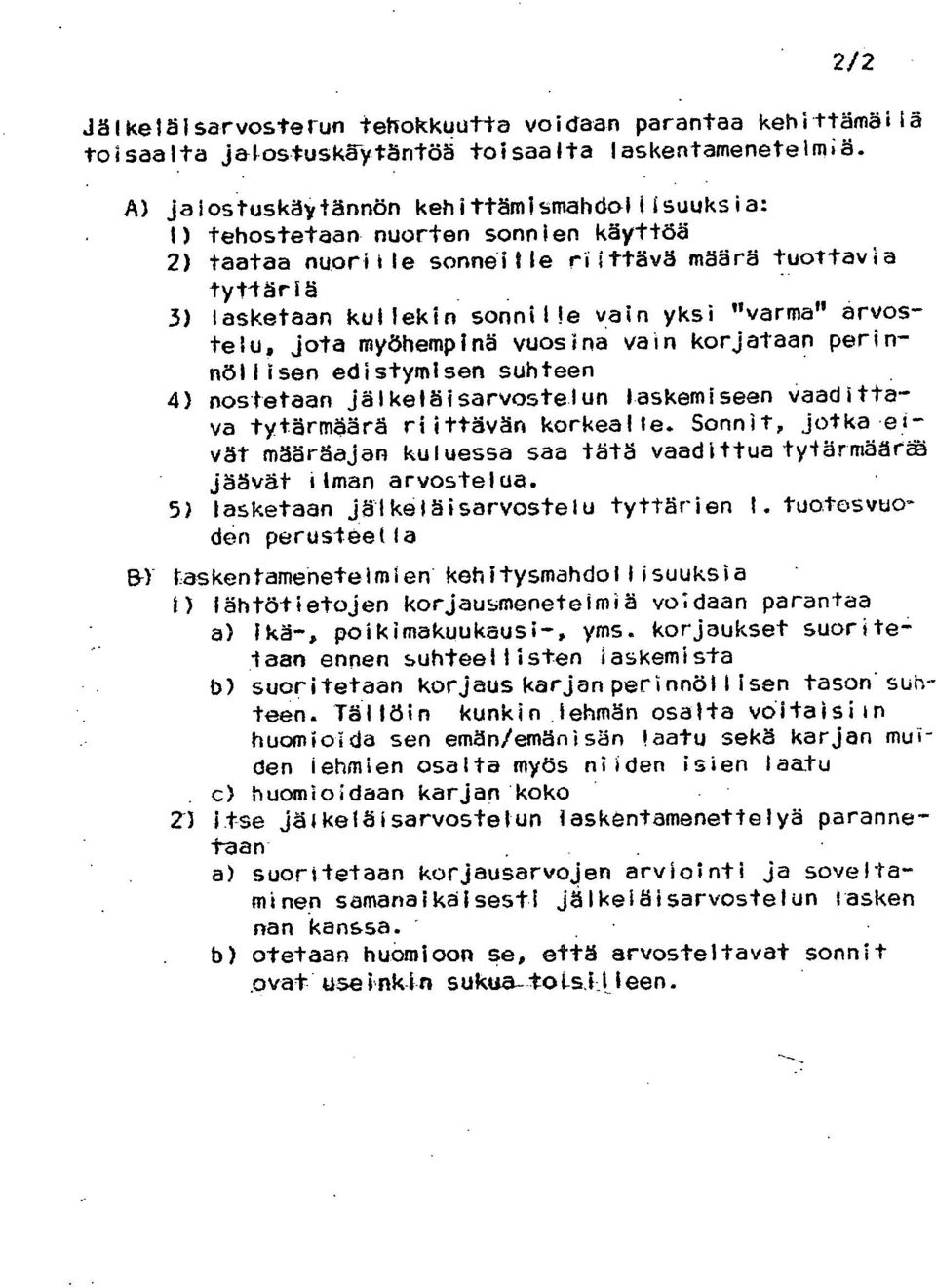 arvostelu, jota myöhempinä vuosina vain korjataan perinnöllisen edistymisen suhteen nostetaan jälkeläisarvostelun laskemiseen Vaadittava tytärmäärä riittävän korkealle. Sonnit, jotka.