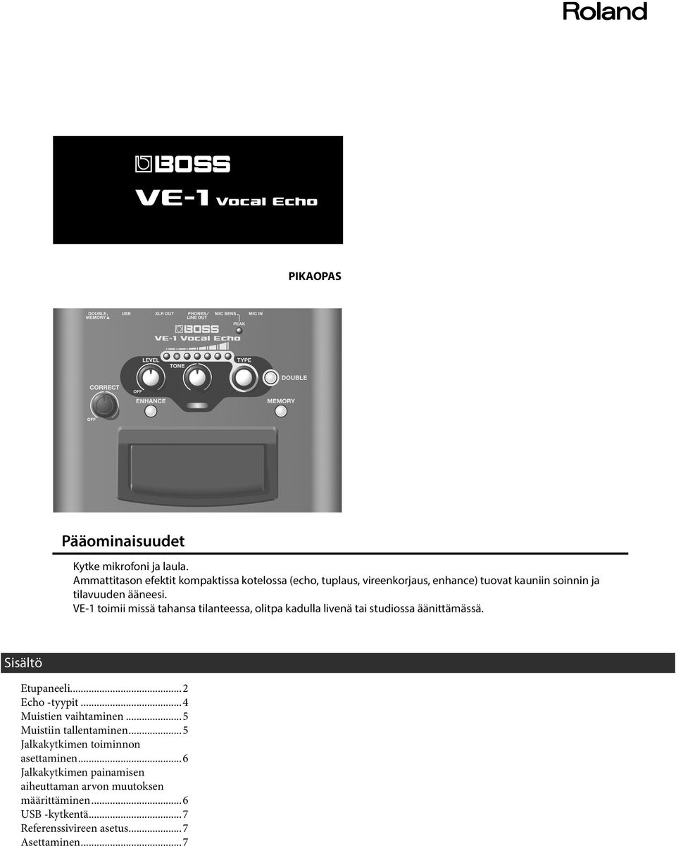 VE- toimii missä tahansa tilanteessa, olitpa kadulla livenä tai studiossa äänittämässä. Sisältö Etupaneeli...2 Echo -tyypit.