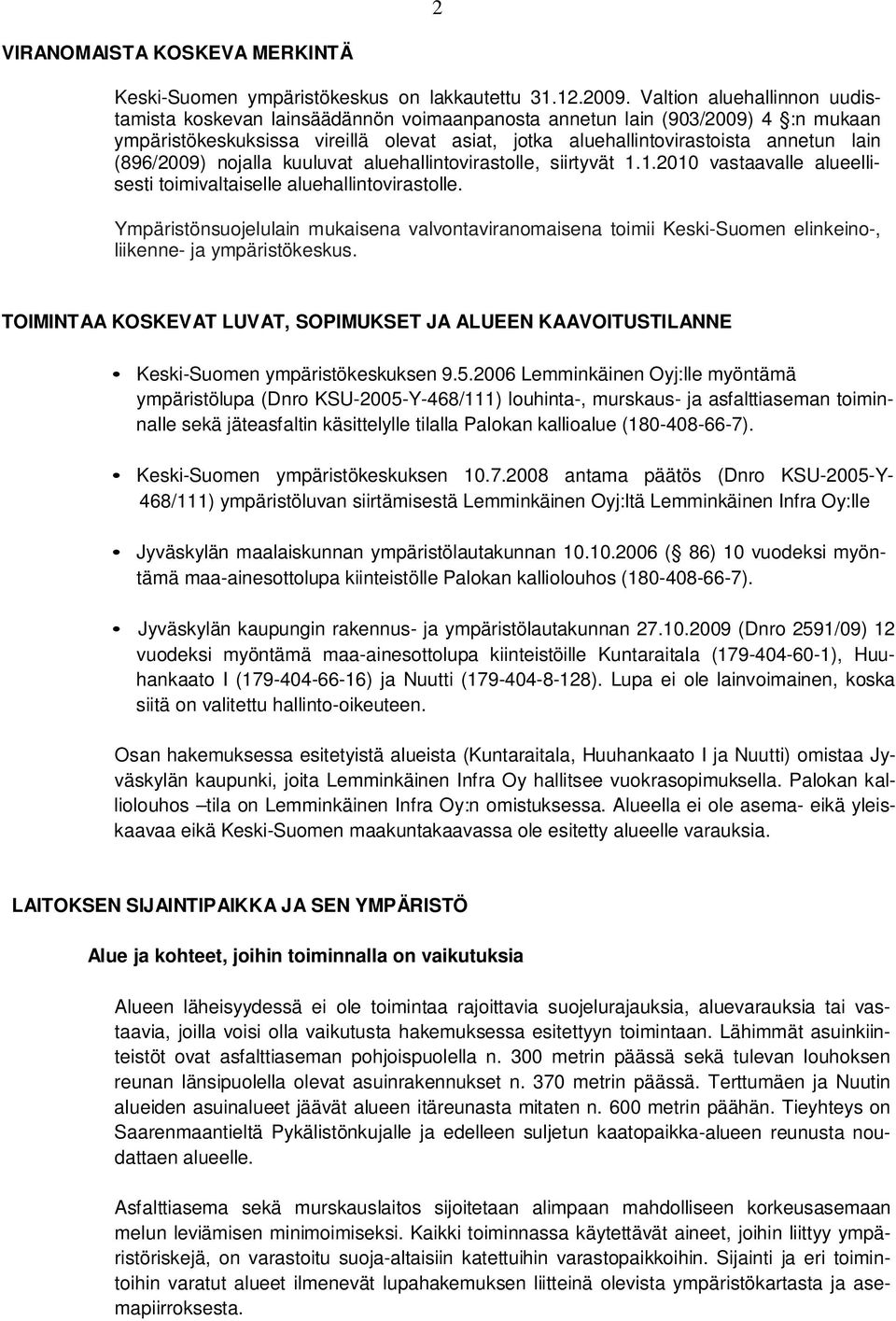 (896/2009) nojalla kuuluvat aluehallintovirastolle, siirtyvät 1.1.2010 vastaavalle alueellisesti toimivaltaiselle aluehallintovirastolle.