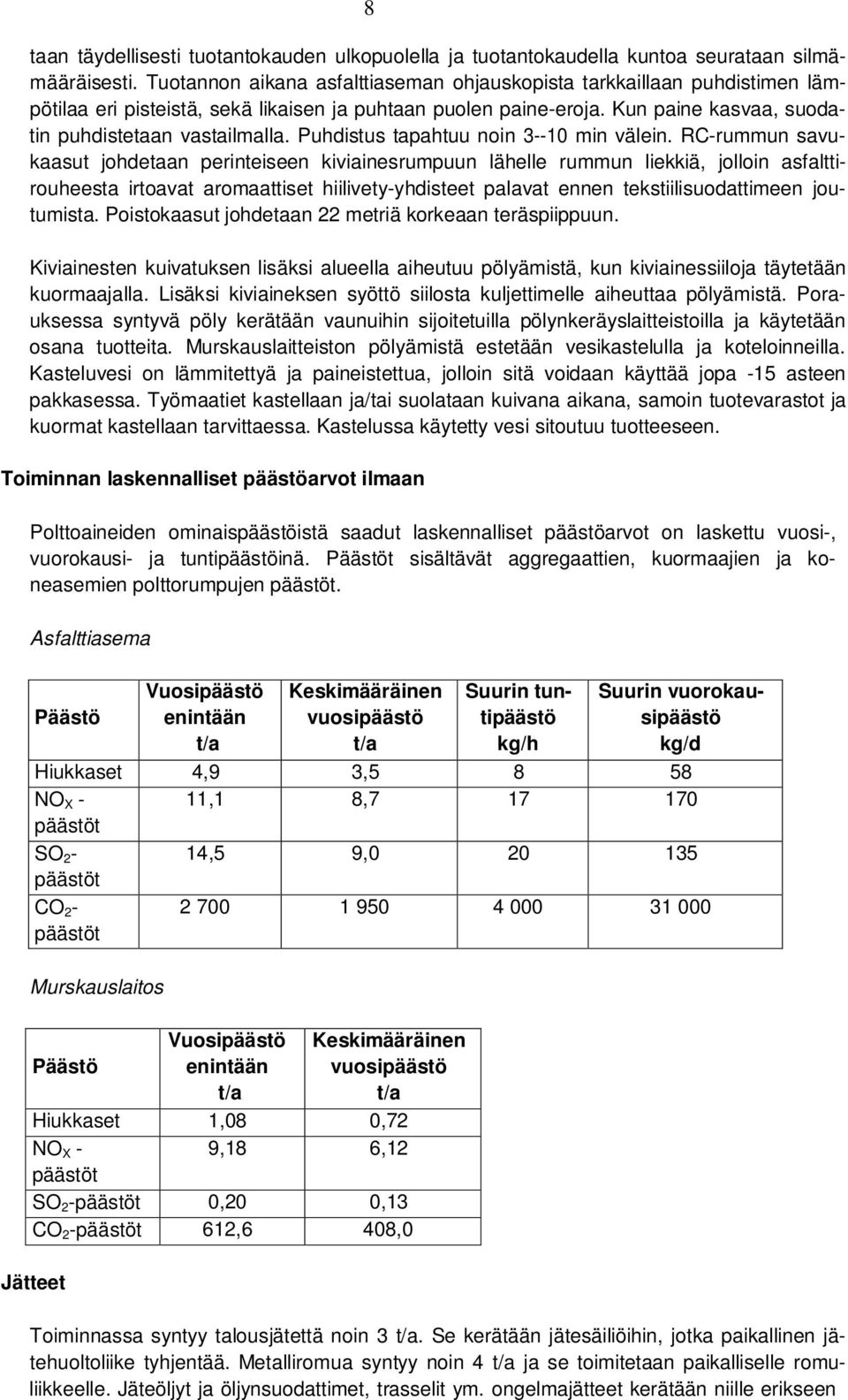 Puhdistus tapahtuu noin 3--10 min välein.