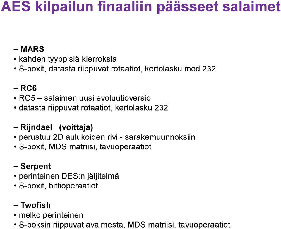 (voittaja) perustuu 2D aulukoiden rivi - sarakemuunnoksiin S-boxit, MDS matriisi, tavuoperaatiot Serpent perinteinen