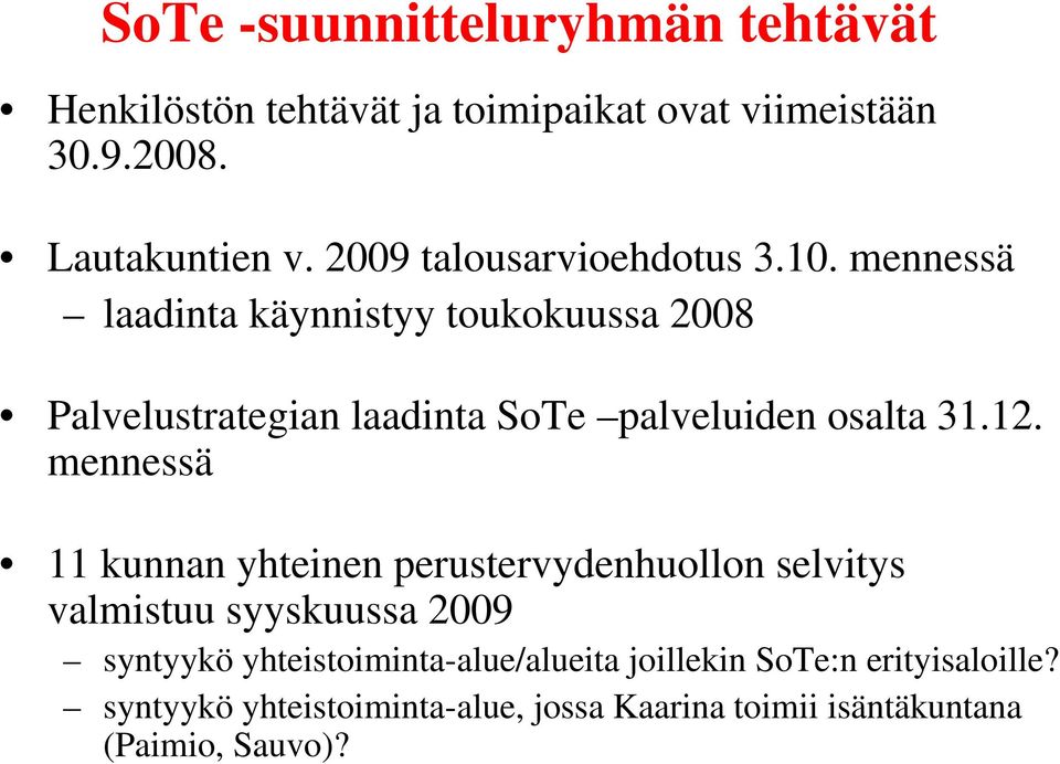 mennessä laadinta käynnistyy toukokuussa 2008 Palvelustrategian laadinta SoTe palveluiden osalta 31.12.