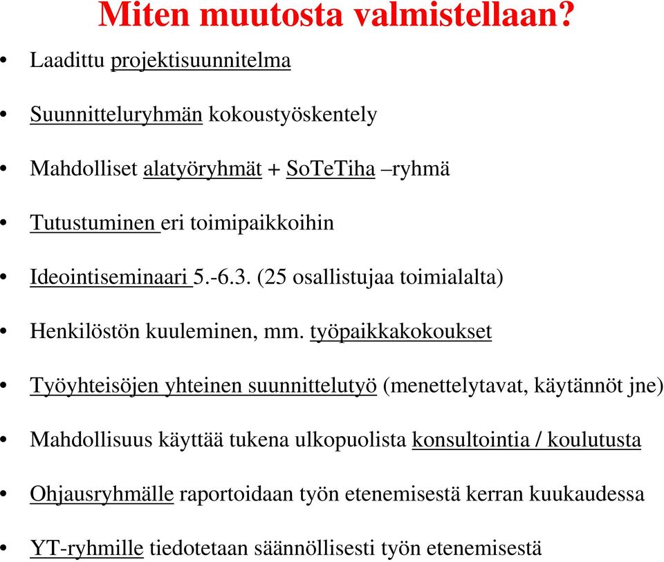 toimipaikkoihin Ideointiseminaari 5.-6.3. (25 osallistujaa toimialalta) Henkilöstön kuuleminen, mm.