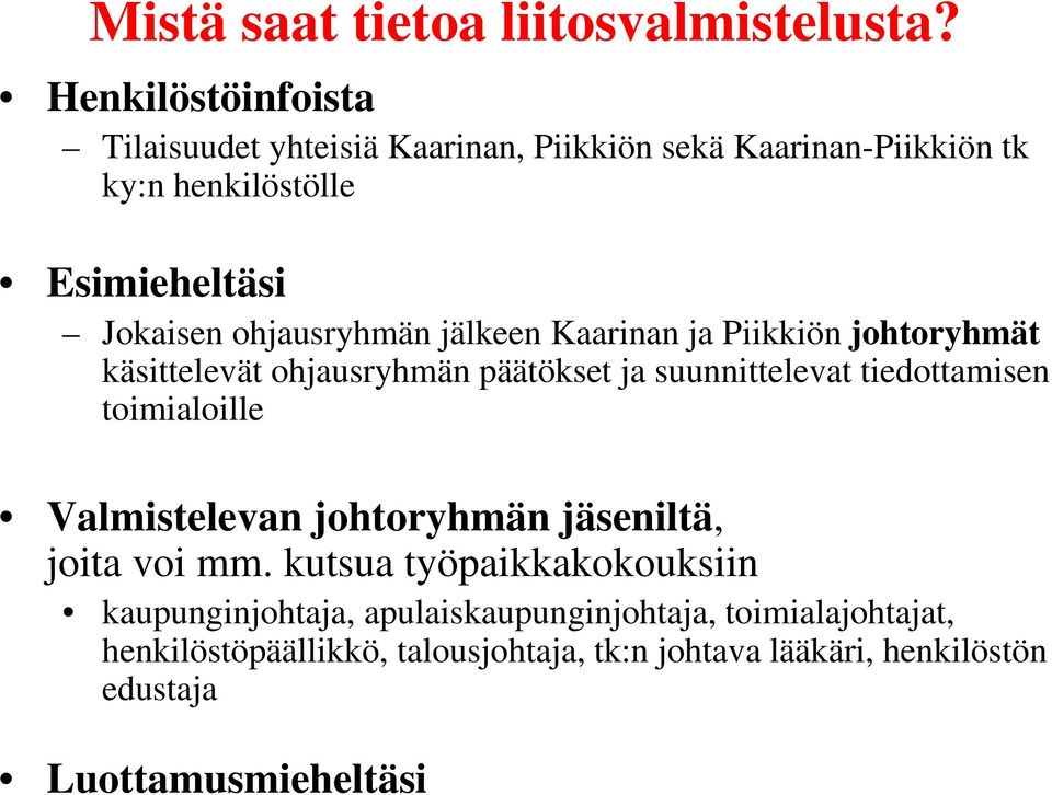 ohjausryhmän jälkeen Kaarinan ja Piikkiön johtoryhmät käsittelevät ohjausryhmän päätökset ja suunnittelevat tiedottamisen toimialoille