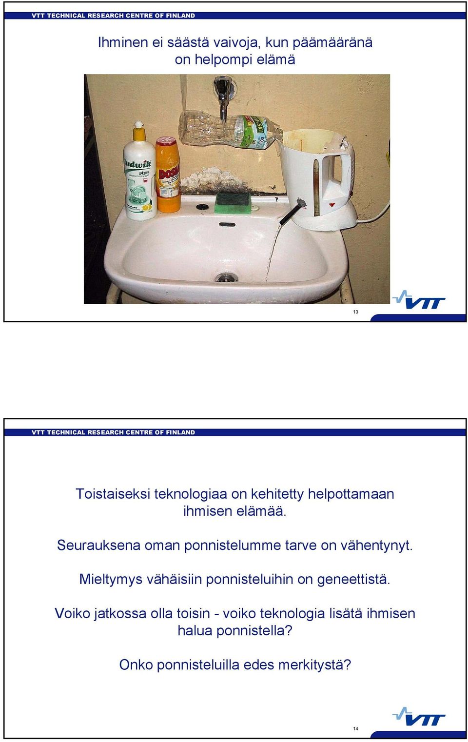 Seurauksena oman ponnistelumme tarve on vähentynyt.