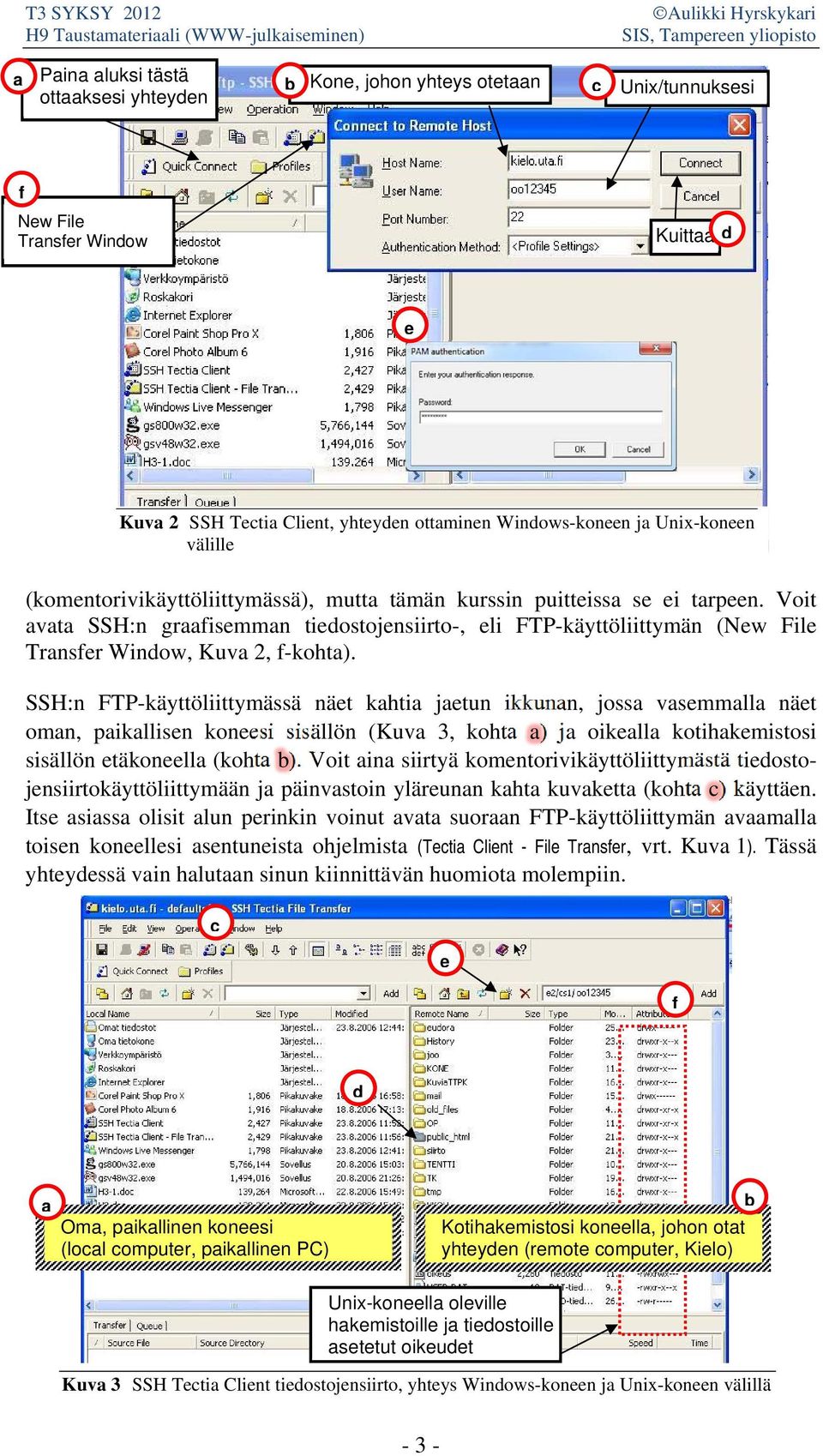 Voit avata SSH:n graafisemman tiedostojensiirto-, eli FTP-käyttöliittymän (New File Transfer Window, Kuva 2, f-kohta).