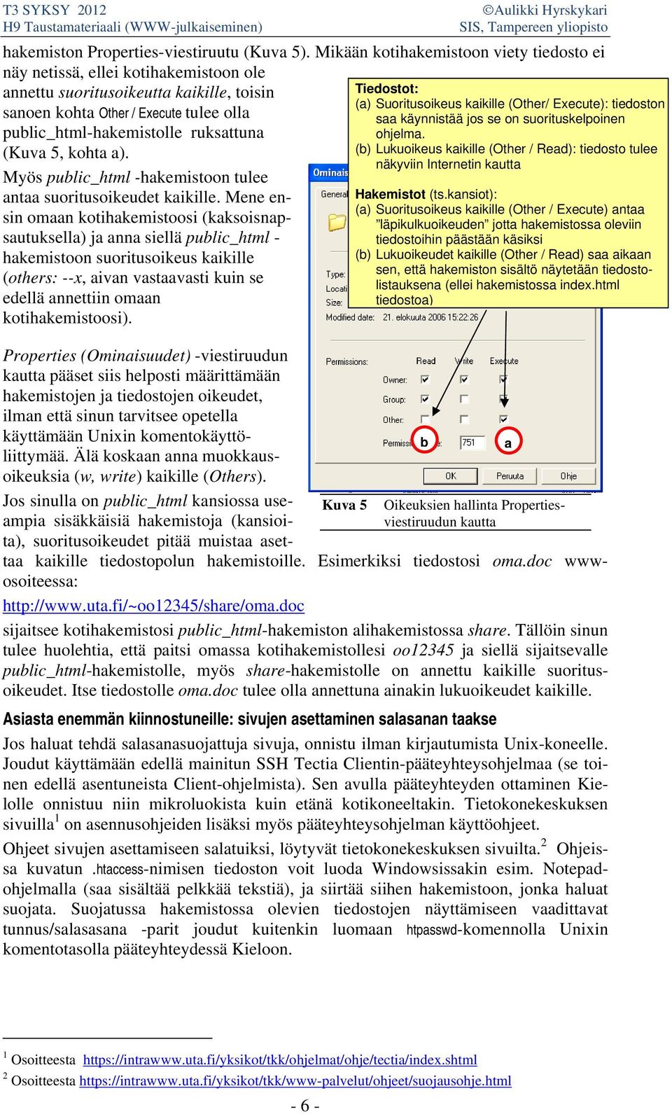 (Kuva 5, kohta a). Myös public_html -hakemistoon tulee antaa suoritusoikeudet kaikille.
