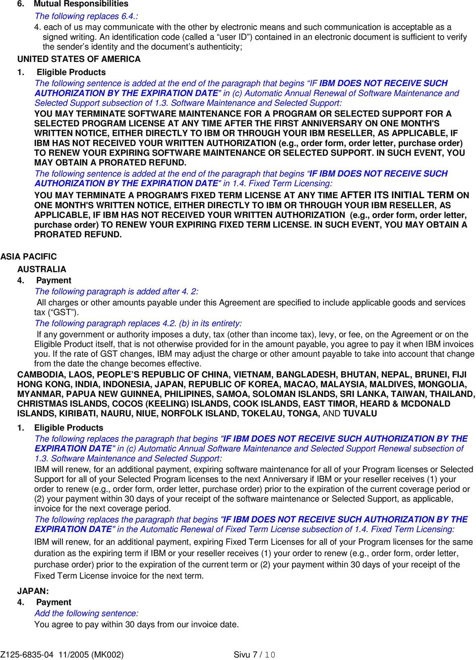 sentence is added at the end of the paragraph that begins IF IBM DOES NOT RECEIVE SUCH AUTHORIZATION BY THE EXPIRATION DATE" in (c) Automatic Annual Renewal of Software Maintenance and Selected