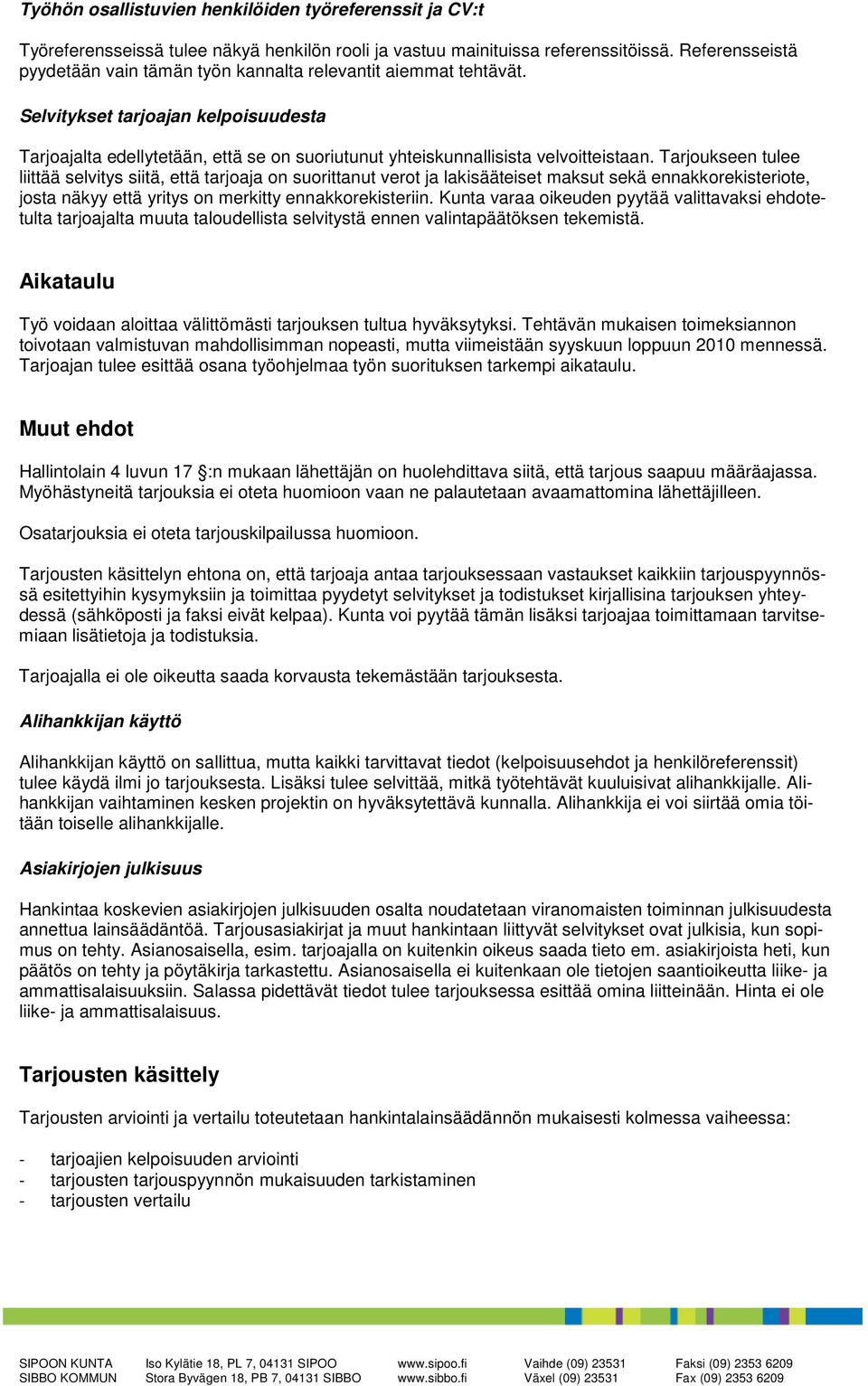 Selvitykset tarjoajan kelpoisuudesta Tarjoajalta edellytetään, että se on suoriutunut yhteiskunnallisista velvoitteistaan.