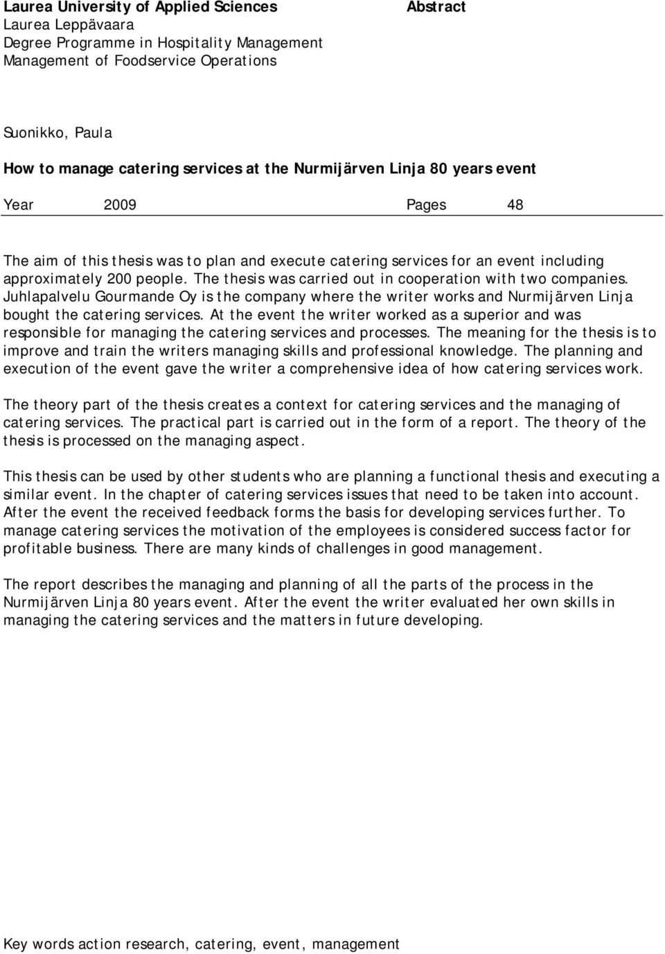 The thesis was carried out in cooperation with two companies. Juhlapalvelu Gourmande Oy is the company where the writer works and Nurmijärven Linja bought the catering services.