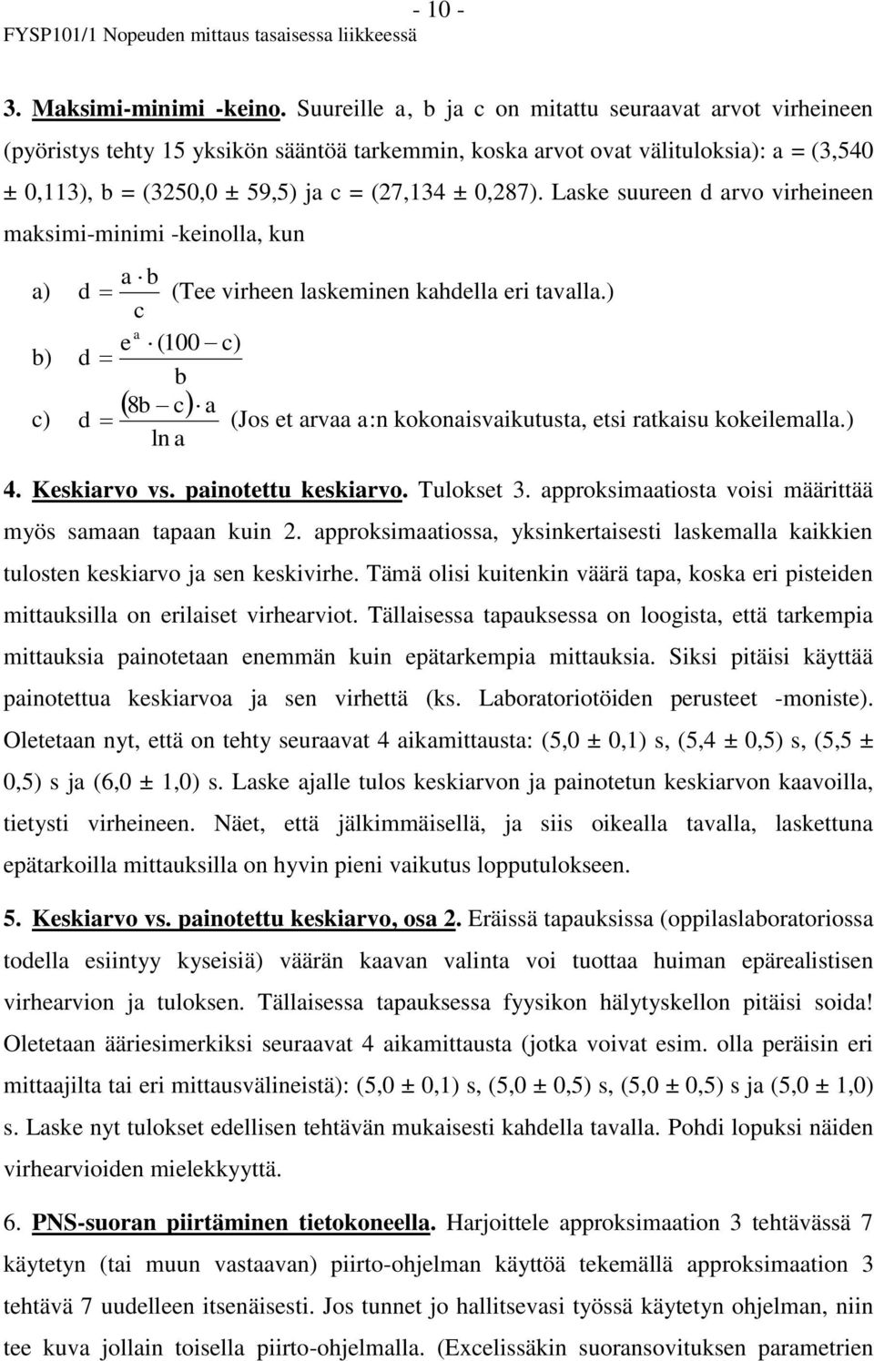 0,287). Laske suureen d arvo virheineen maksimi-minimi -keinolla, kun a b a) d (Tee virheen laskeminen kahdella eri tavalla.