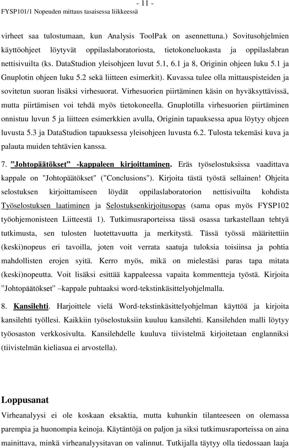 Kuvassa tulee olla mittauspisteiden ja sovitetun suoran lisäksi virhesuorat. Virhesuorien piirtäminen käsin on hyväksyttävissä, mutta piirtämisen voi tehdä myös tietokoneella.